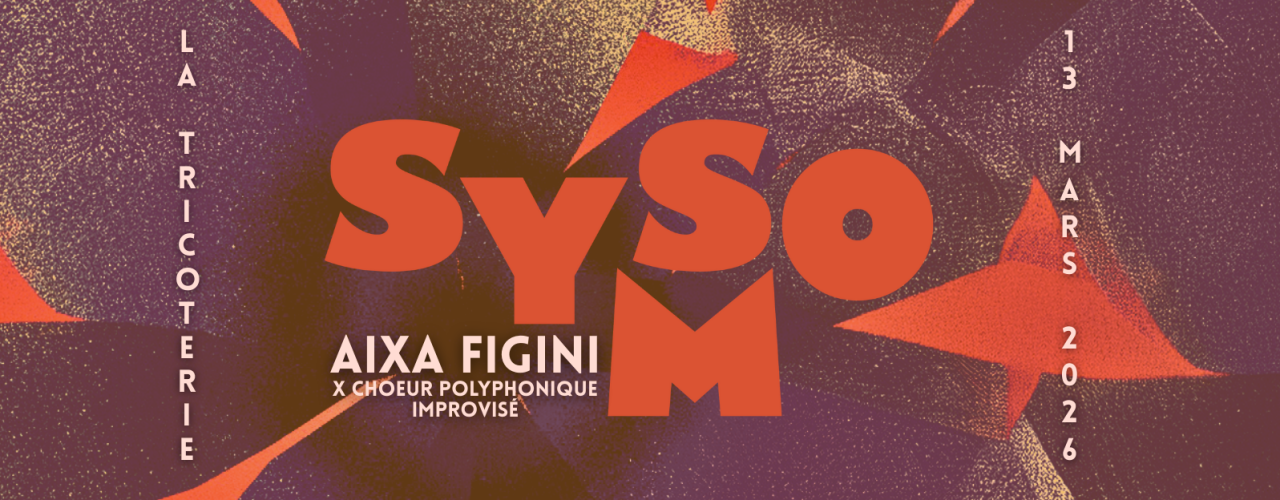 SYSMO ft. Aixa Figini x Choeur Polyphonique Improvisé @ La Tricoterie
