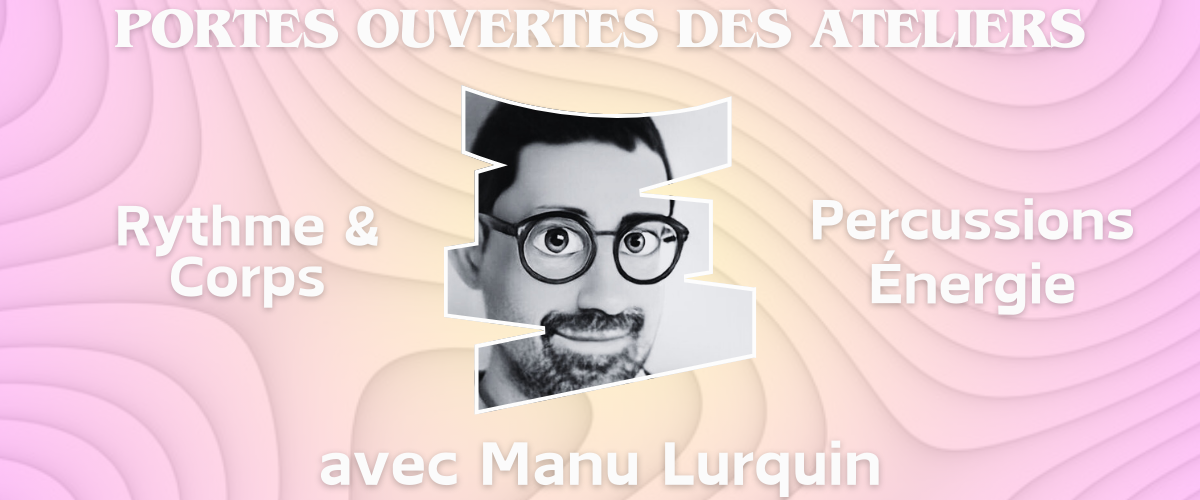 Portes ouvertes des ateliers mensuels avec Manu Lurquin 2024 - 2025